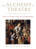 The Alchemy of Theatre: The Divine Science - Essays on Theatre and the Art of Collaboration 